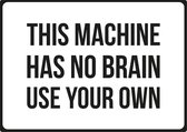 Waarschuwingsbord 'This machine has no brain - use your own'