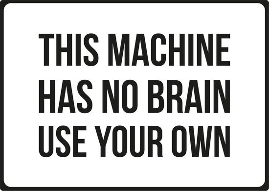 Waarschuwingsbord 'This machine has no brain - use your own'