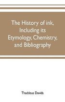 The history of ink, including its etymology, chemistry, and bibliography