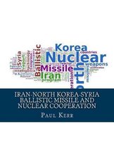 Iran-North Korea-Syria Ballistic Missile and Nuclear Cooperation