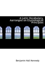 A Latin Vocabulary, Aarranged on Etymological Principles