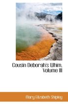 Cousin Deborah's Whim, Volume III