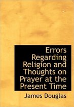 Errors Regarding Religion and Thoughts on Prayer at the Present Time