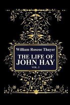 The Life of John Hay, Vol 2