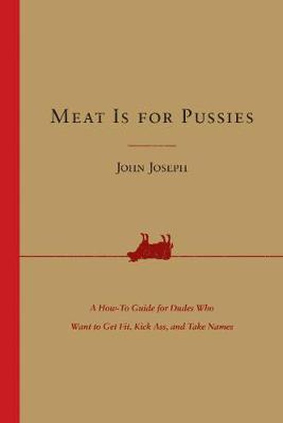 Meat Is for Pussies A HowTo Guide for Dudes Who Want to Get  ... - cover
