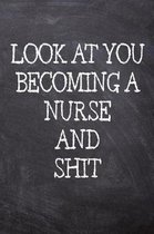 Look At You Becoming A Nurse And Shit