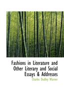 Fashions in Literature and Other Literary and Social Essays & Addresses