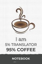 I am 5% Translator 95% Coffee Notebook