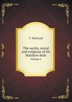 The works, moral and religious of Sir Matthew Hale Volume 2