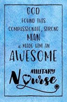 God Found this Strong Man & Made Him an Awesome Military Nurse