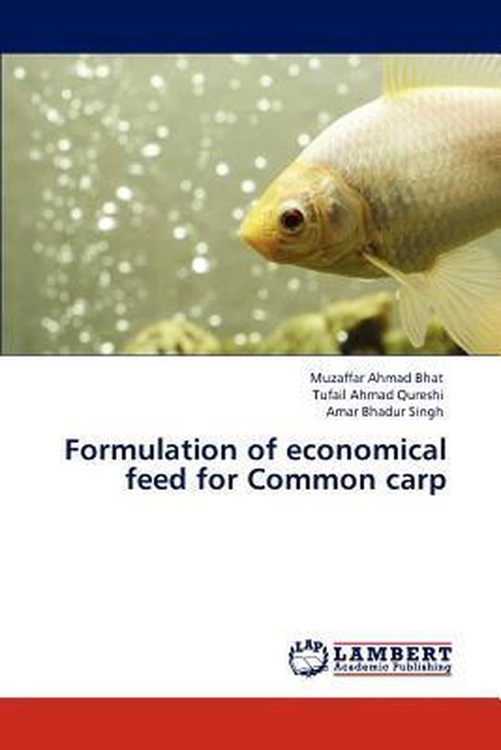 Formulation of economical feed for Common carp, Muzaffar Ahmad Bhat 9783847307082