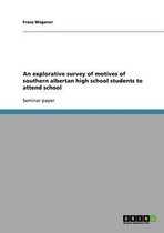 An Explorative Survey of Motives of Southern Albertan High School Students to Attend School