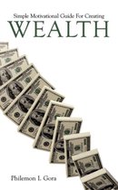 Simple Motivational Guide For Creating Wealth