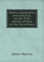 Notes, explanatory and practical, on the First epistle of Paul to the Corinthians