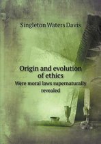 Origin and evolution of ethics Were moral laws supernaturally revealed