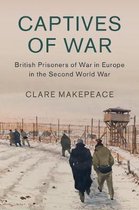 Studies in the Social and Cultural History of Modern WarfareSeries Number 51- Captives of War