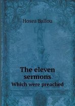 The eleven sermons Which were preached