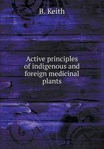 Active principles of indigenous and foreign medicinal plants