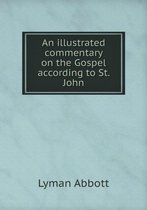 An illustrated commentary on the Gospel according to St. John