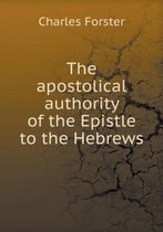 The apostolical authority of the Epistle to the Hebrews
