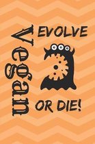 Vegan Evolve Or Die