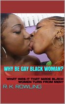 WHY BE GAY BLACK WOMAN?