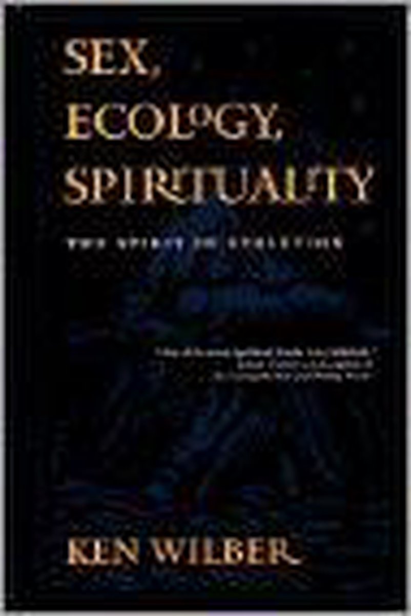 Sex, Ecology, Spirituality／Ken Wilber Sex, Ecology, Spirituality - Ken Wilber over menselijk