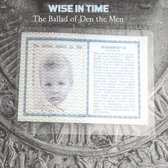 Wise In Time - Ballad Of Den The Men (CD)