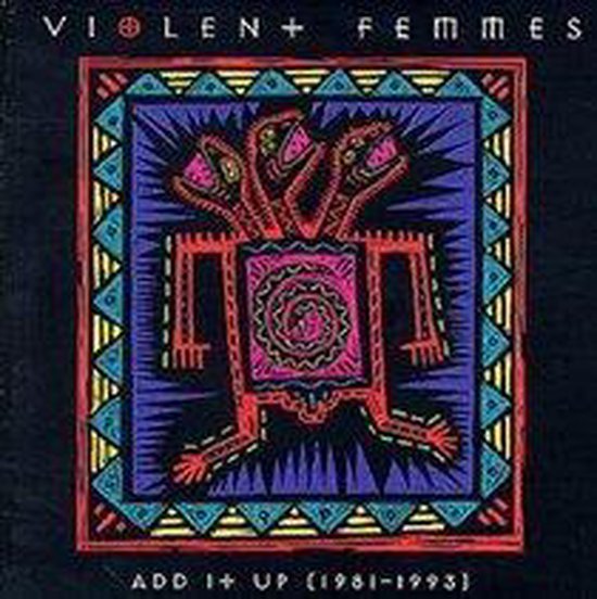 Albumhoes met de titel 'VIOLENT FEMMES ADD IT UP (1981-1993)' en een kleurrijke, gestileerde afbeelding van een wezen met drie koppen.