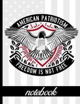 American Patriotism Freedom Is Not Free - Notebook