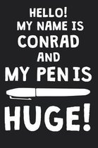 Hello! My Name Is CONRAD And My Pen Is Huge!