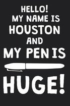 Hello! My Name Is HOUSTON And My Pen Is Huge!