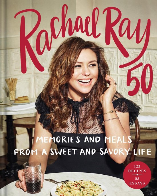 Rachael Ray 50: Memories and Meals from a Sweet and Savory L ... - cover