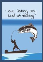 I Love Fishing, Any Kind of Fishing