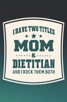 I Have Two Titles Mom & Dietitian And I Rock Them Both