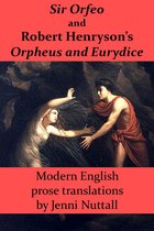Sir Orfeo and Robert Henryson's Orpheus and Eurydice: Modern English Prose Translations