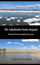 Der aufgehenden Sonne entgegen.