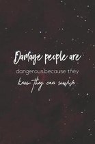 Damaged People Are Dangerous Because They Know They Can Survive