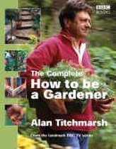 The Complete How To Be A Gardener