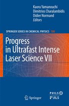 Springer Series in Chemical Physics 100 - Progress in Ultrafast Intense Laser Science VII