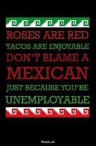 Roses are red Tacos are enjoyable don't blame a Mexican just because you're Unemployable