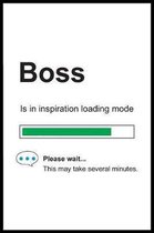Boss is in Inspiration Loading Mode