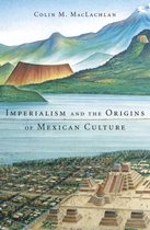 Imperialism & The Origins Of Mexican Cul