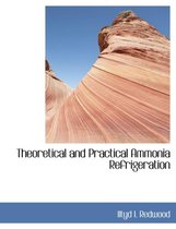 Theoretical and Practical Ammonia Refrigeration