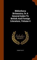 Bibliotheca Britannica, or a General Index to British and Foreign Literature, Volume 4