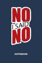 No, I Said No NOTEBOOK
