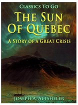 Classics To Go - The Sun Of Quebec / A Story of a Great Crisis