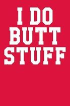 I Do Butt Stuff