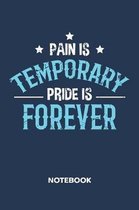 Pain Is Temporary Pride Is Forever NOTEBOOK