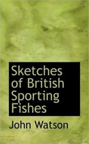 Sketches of British Sporting Fishes